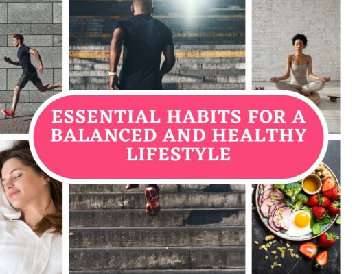Essential Habits For A Balanced And Healthy Lifestyle