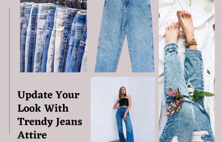 Update Your Look With Trendy Jeans Attire