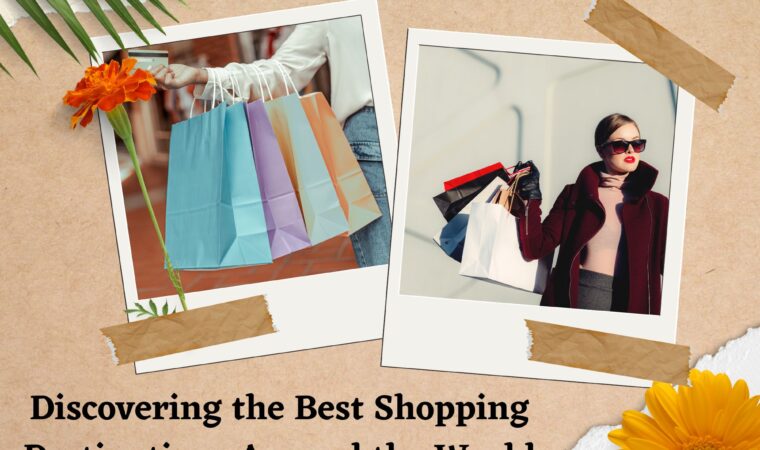 Discovering The Best Shopping Destinations Around The World
