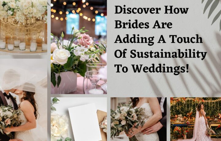 Discover How Brides Are Adding A Touch Of Sustainability To Weddings!