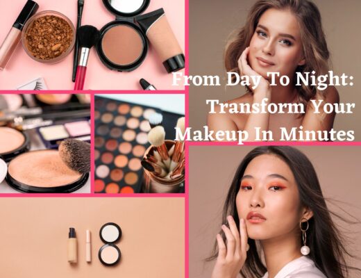 From Day To Night: Transform Your Makeup In Minutes