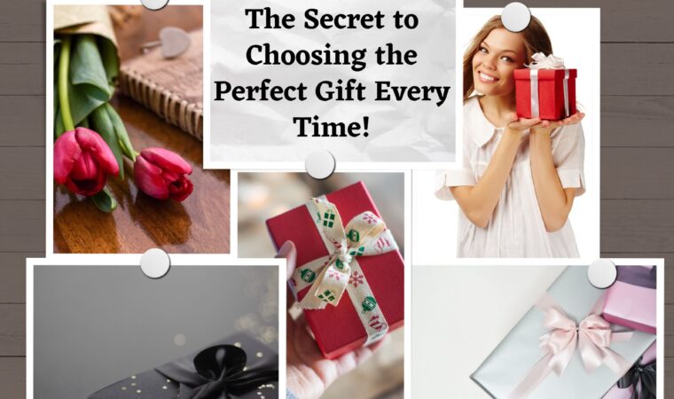 The Secret to Choosing the Perfect Gift Every Time!