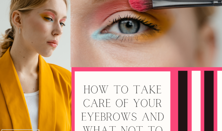 How To Take Care Of Your Eyebrows And What Not To Do?