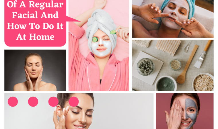 The Benefits Of A Regular Facial And How To Do It At Home